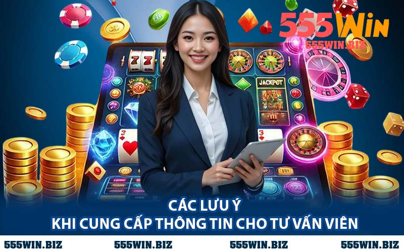 Các Lưu Ý Khi Cung Cấp Thông Tin Cho Tư Vấn Viên