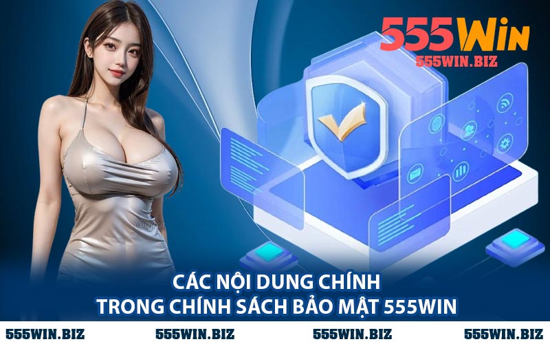 Các Nội Dung Chính Trong Chính Sách Bảo Mật 555WIN