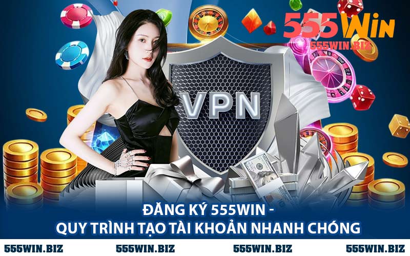 Đăng Ký 555WIN - Quy Trình Tạo Tài Khoản Nhanh Chóng