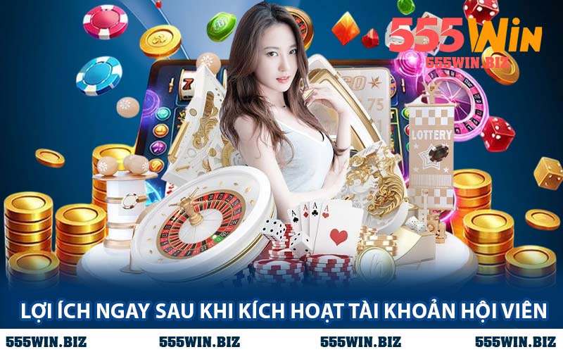 Lợi Ích Ngay Sau Khi Kích Hoạt Tài Khoản Hội Viên