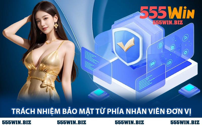 Trách Nhiệm Bảo Mật Từ Phía Nhân Viên Đơn Vị